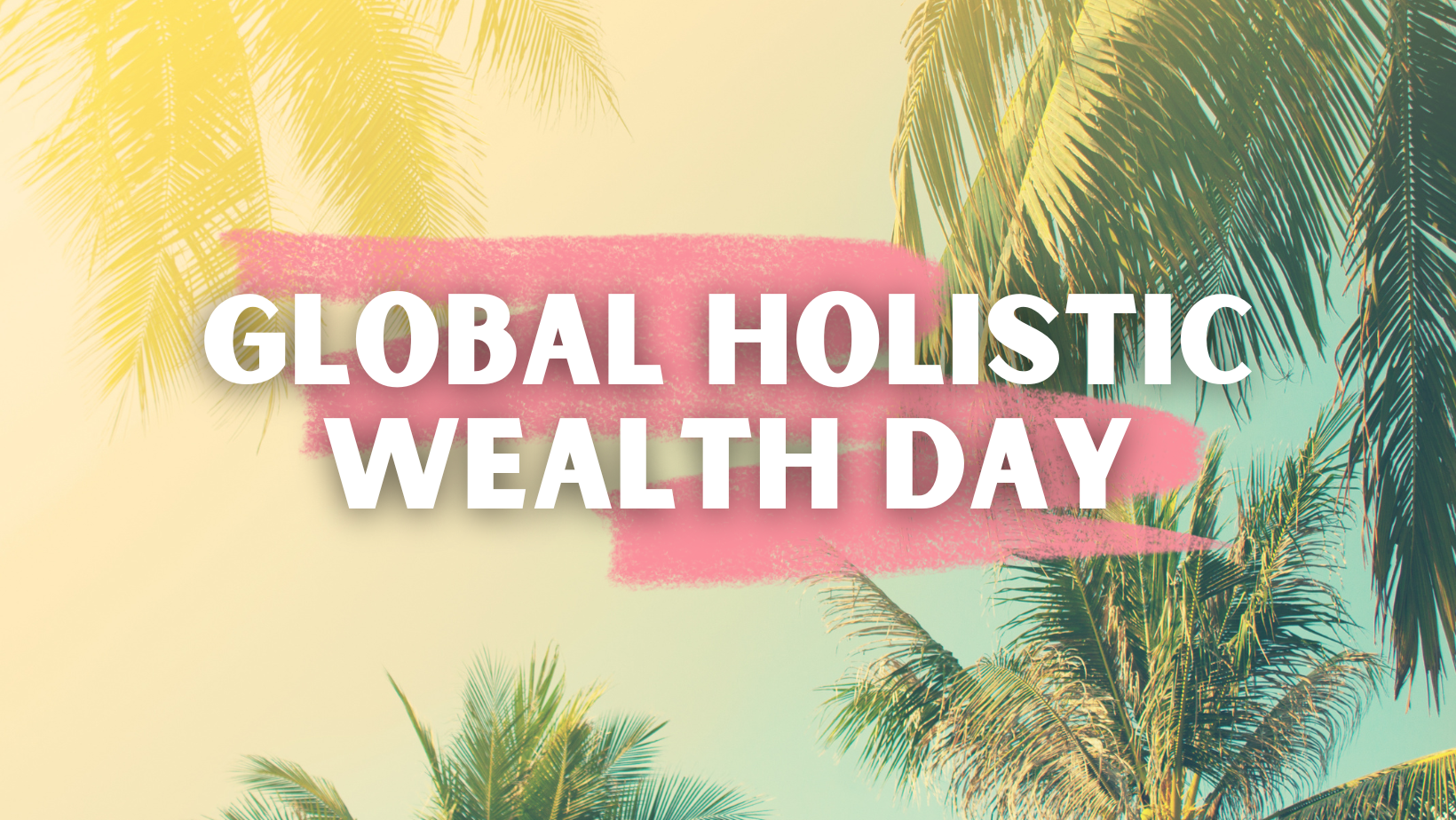 Global Holistic Wealth Day 2023