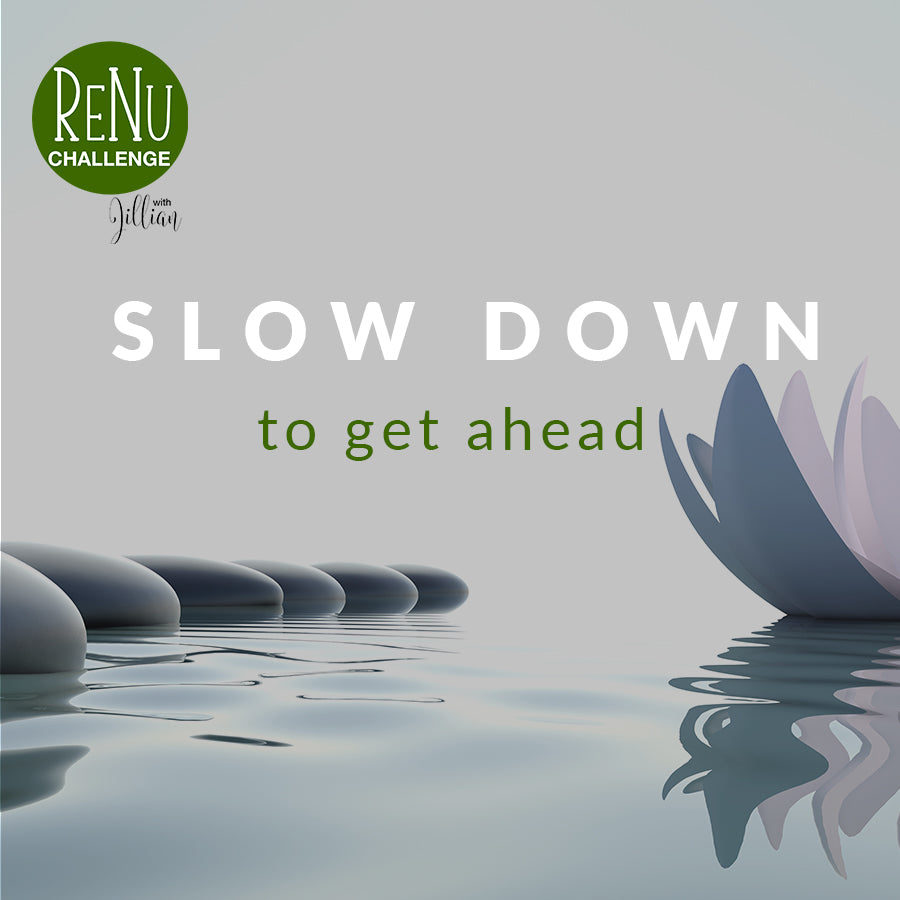 Slow Down To Get Ahead