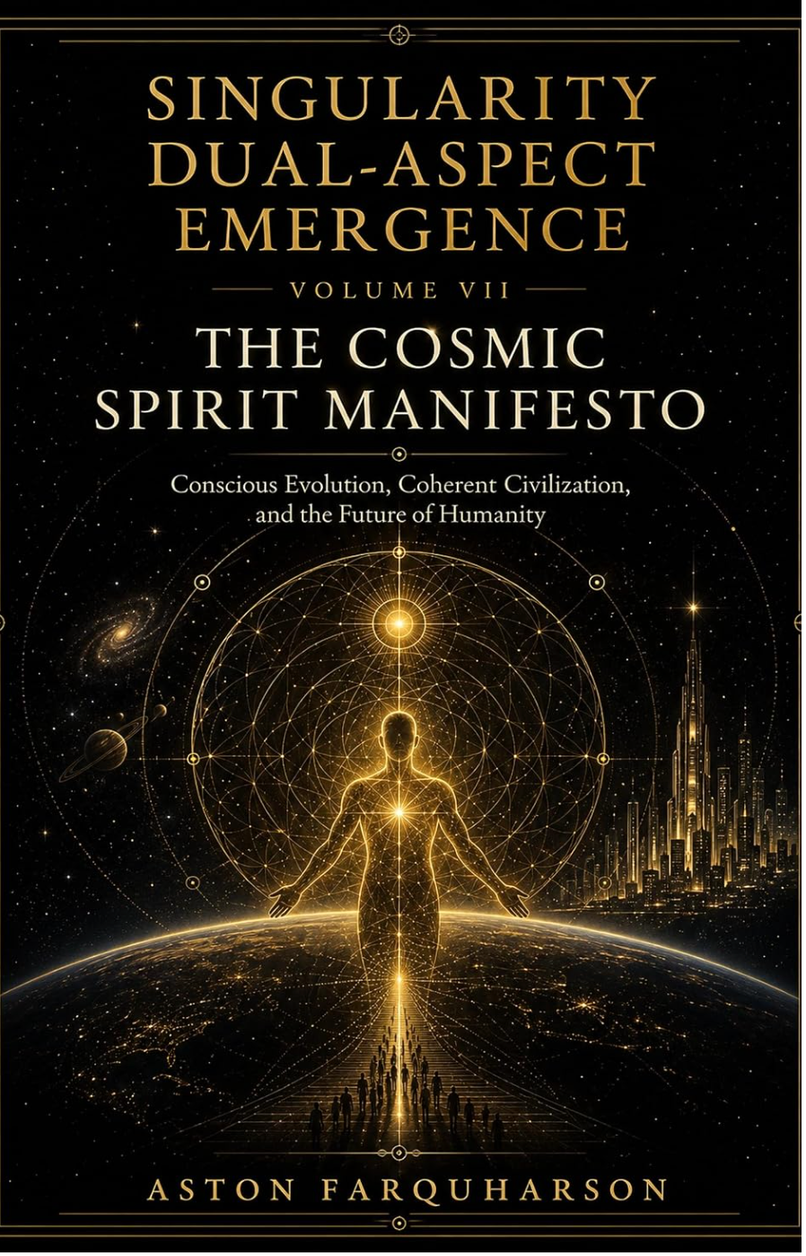 Singularity Dual-Aspect Emergence: Volume VII - The Cosmic Spirit Manifesto Conscious Evolution, Coherent Civilization, and the Future of Humanity